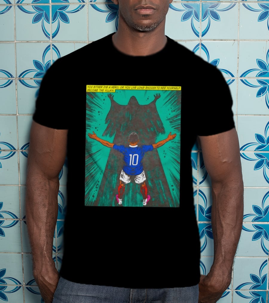 Kylian Mbappe You Either Die A Hero Or Live Long Enough To See Yourself Become The Villain T-Shirt
