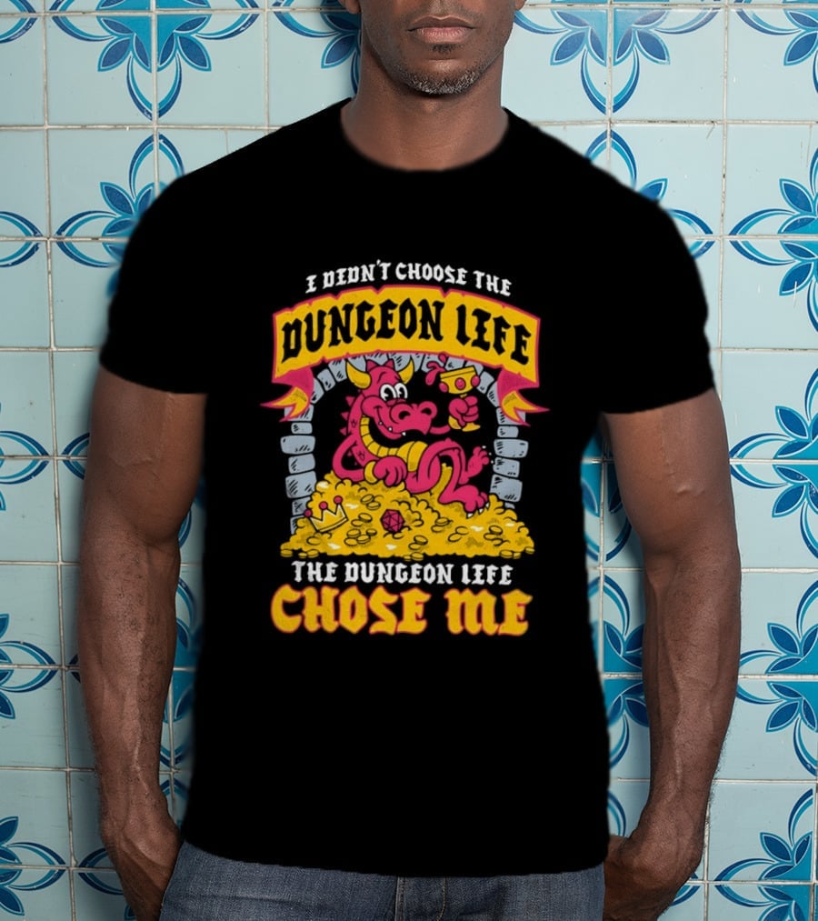 I Didn't Choose The Dungeon Life The Dungeon Life Chose Me Dragon Gold Treasure T-Shirt