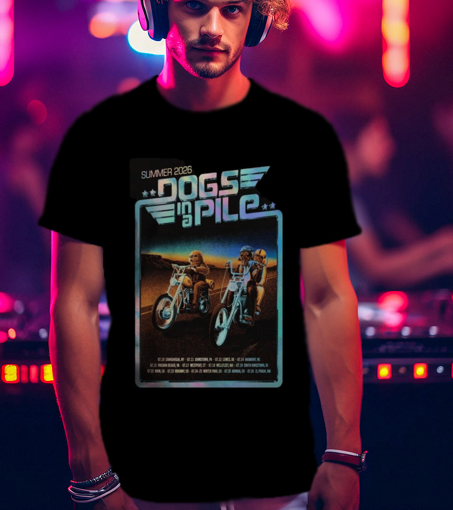Summer 2026 Dogs In A Pile Tour Motorcycles And Tour Dates T-Shirt
