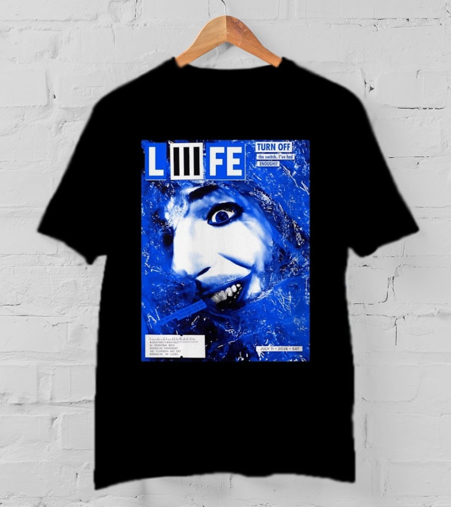 LIFE Turn Off The Switch I've Had Enough July 11 2026 Brooklyn Paramount T-Shirt