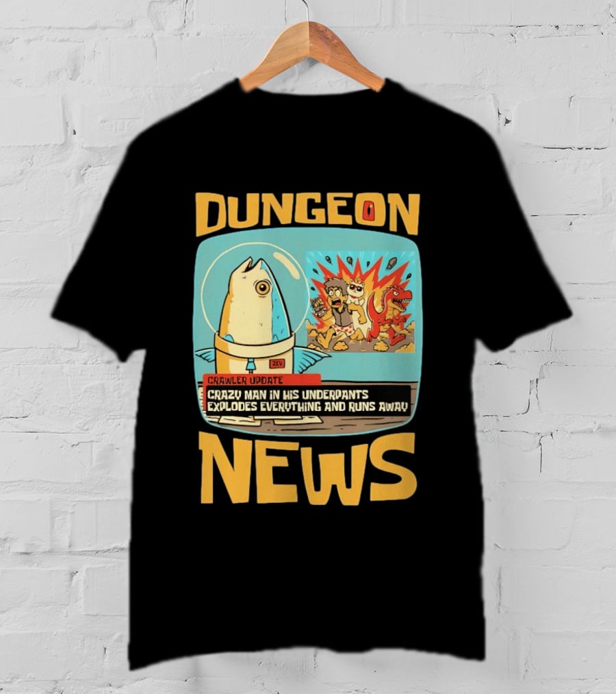 Dungeon News Crawler Update Crazy Man In Underpants Explodes Everything And Runs Away T-Shirt
