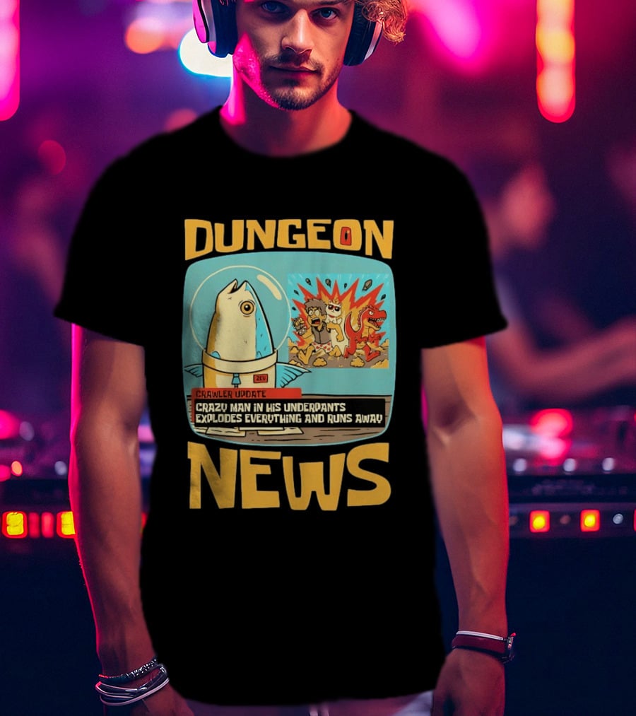 Dungeon News Crawler Update Crazy Man In Underpants Explodes Everything And Runs Away T-Shirt