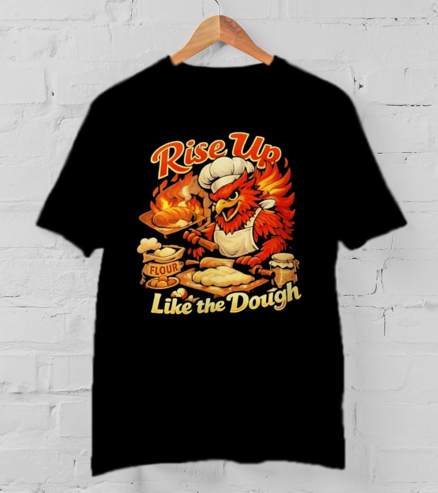 Phoenix Chef Rise Up Like The Dough Flour And Bread Baking T-Shirt