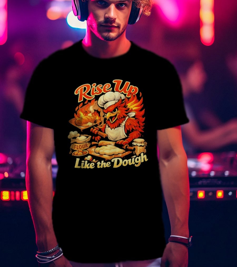 Phoenix Chef Rise Up Like The Dough Flour And Bread Baking T-Shirt