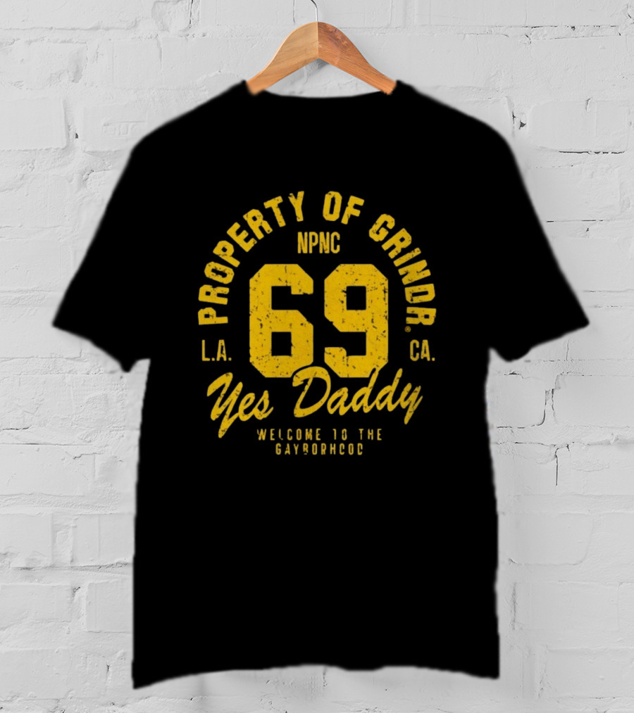 Property Of Grindr Yes Daddy 69 Welcome To The Gayborhood L.A. NPNC C.A. T-Shirt