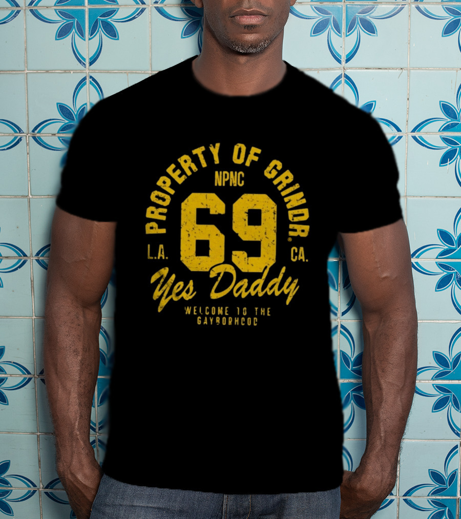 Property Of Grindr Yes Daddy 69 Welcome To The Gayborhood L.A. NPNC C.A. T-Shirt