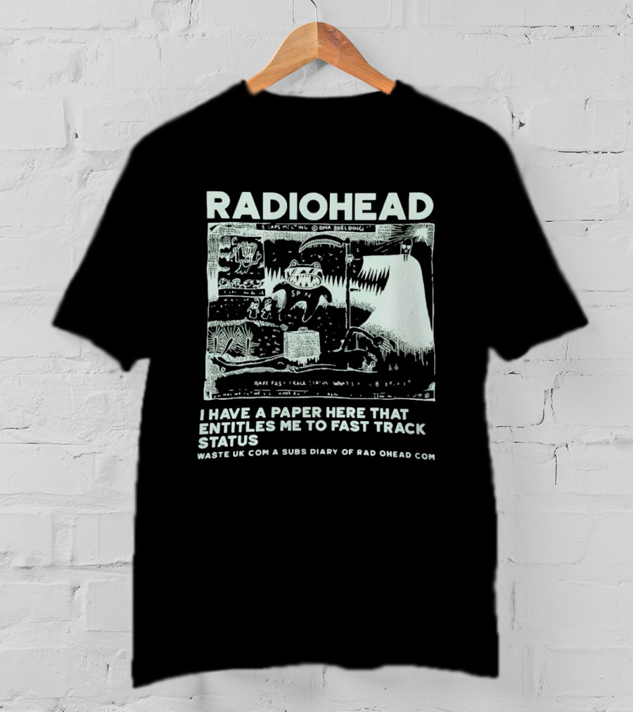 RADIOHEAD I Have A Paper Here That Entitles Me To Fast Track Status Waste UK Com A Subs Diary Of Rad O Head Com T-Shirt
