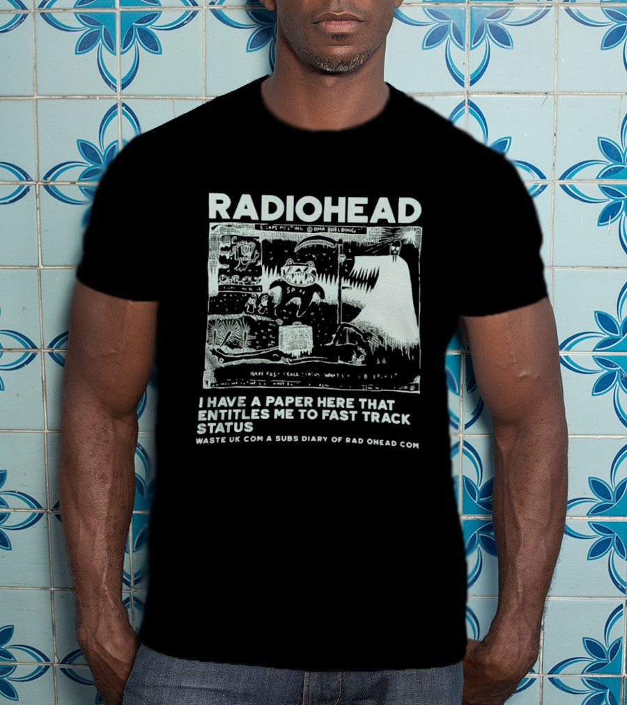 RADIOHEAD I Have A Paper Here That Entitles Me To Fast Track Status Waste UK Com A Subs Diary Of Rad O Head Com T-Shirt