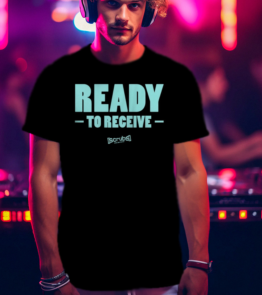 Ready To Receive Scrubs T-Shirt