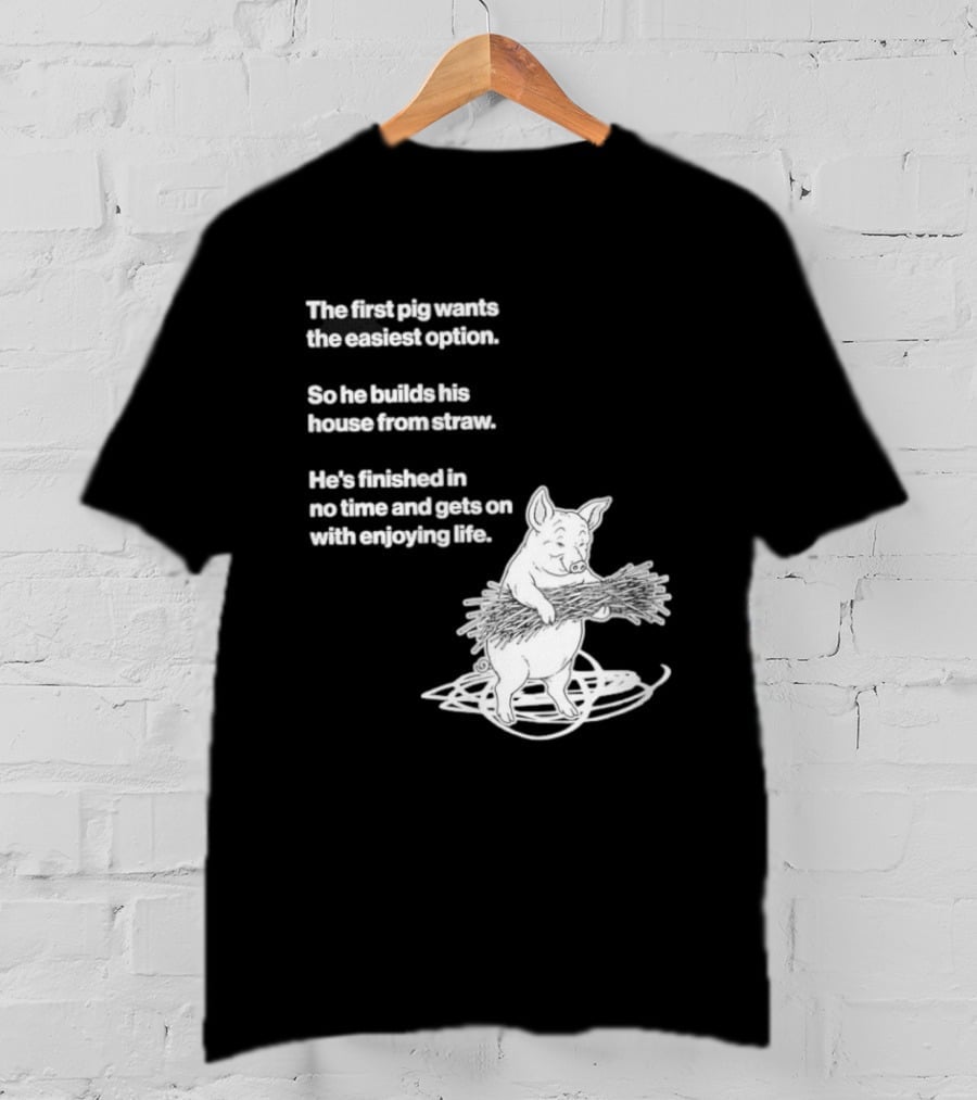 The First Pig Chooses Straw House For Easy Living Enjoyment T-Shirt