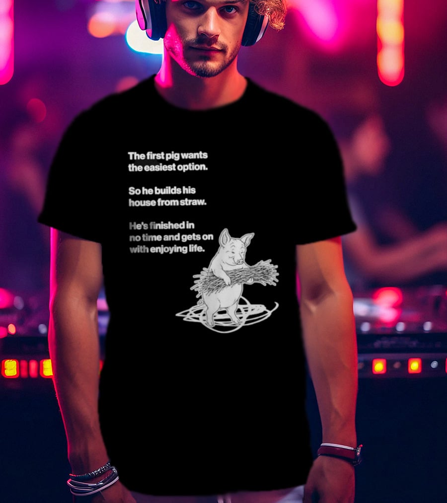 The First Pig Chooses Straw House For Easy Living Enjoyment T-Shirt