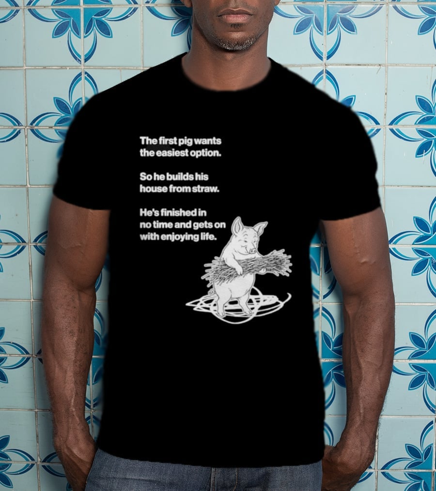 The First Pig Chooses Straw House For Easy Living Enjoyment T-Shirt