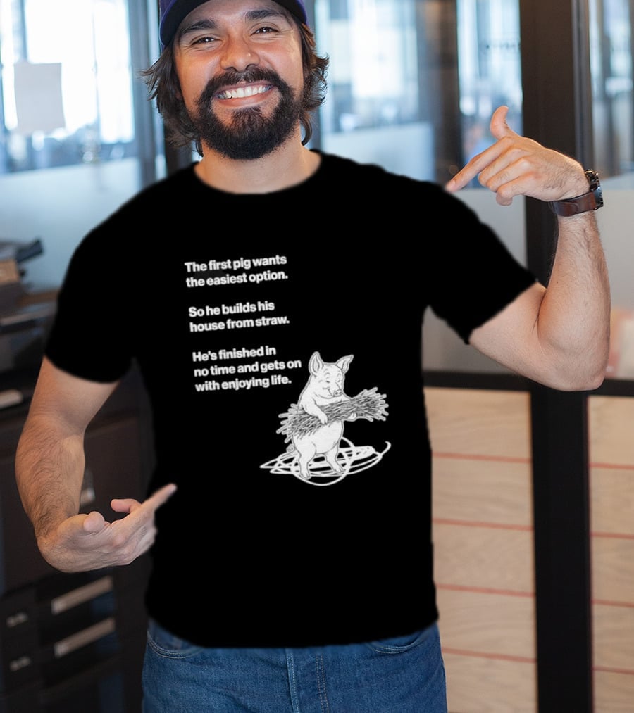 The First Pig Chooses Straw House For Easy Living Enjoyment T-Shirt