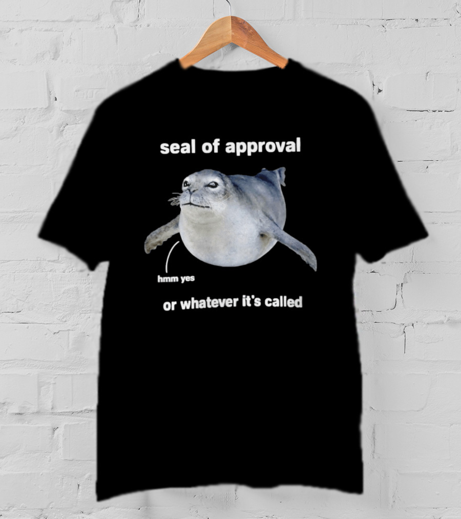 Seal Of Approval Hmm Yes Or Whatever It's Called T-Shirt