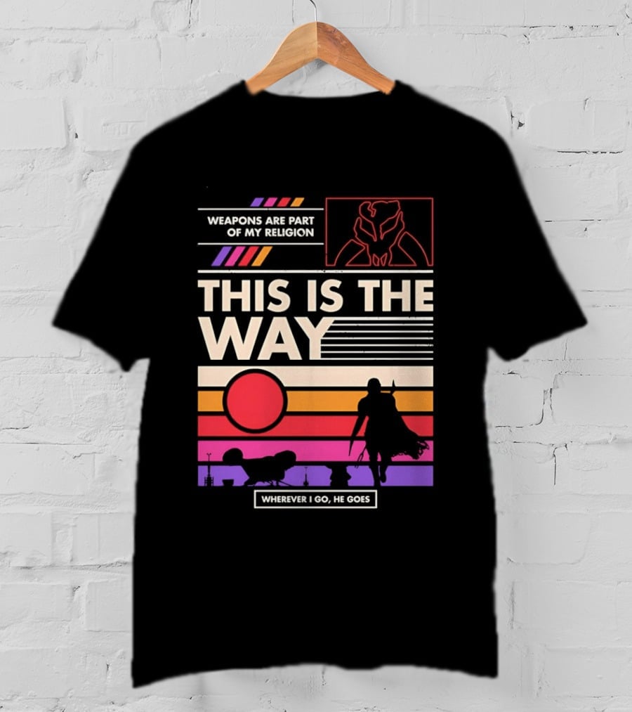 This Is The Way Weapons Are Part Of My Religion Wherever I Go He Goes T-Shirt