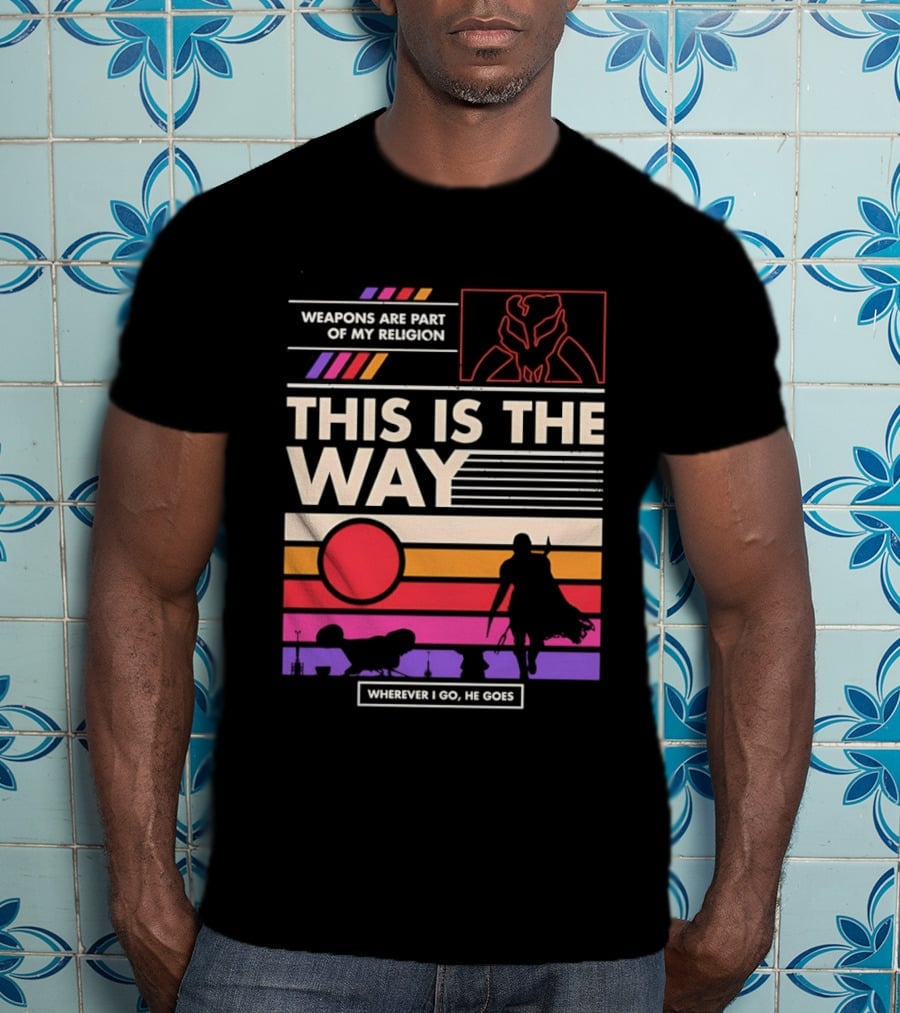 This Is The Way Weapons Are Part Of My Religion Wherever I Go He Goes T-Shirt
