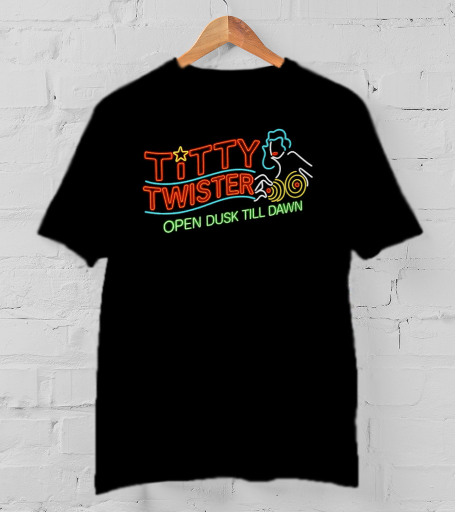 Titty Twister Open Dusk Till Dawn Neon Sign T-Shirt