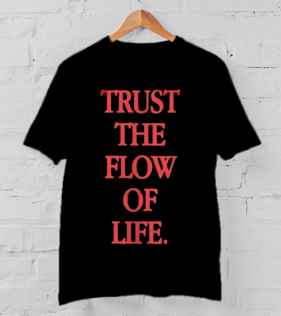 Trust The Flow Of Life Mindfulness Inspirational T-Shirt