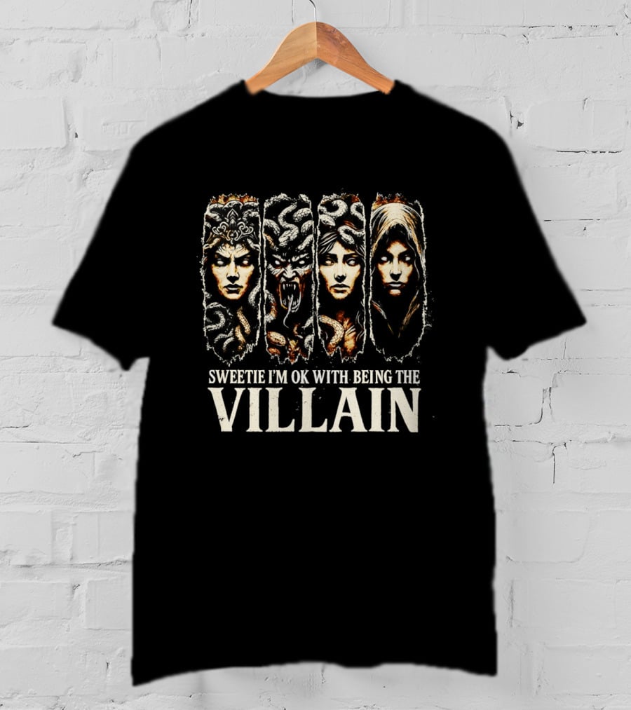 Sweetie I'm Ok With Being The Villain Medusa Snake Mythology T-Shirt