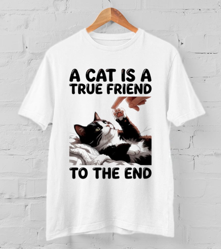 A Cat Is A True Friend To The End Pet Owner's Feline Loyalty And Companionship T-Shirt