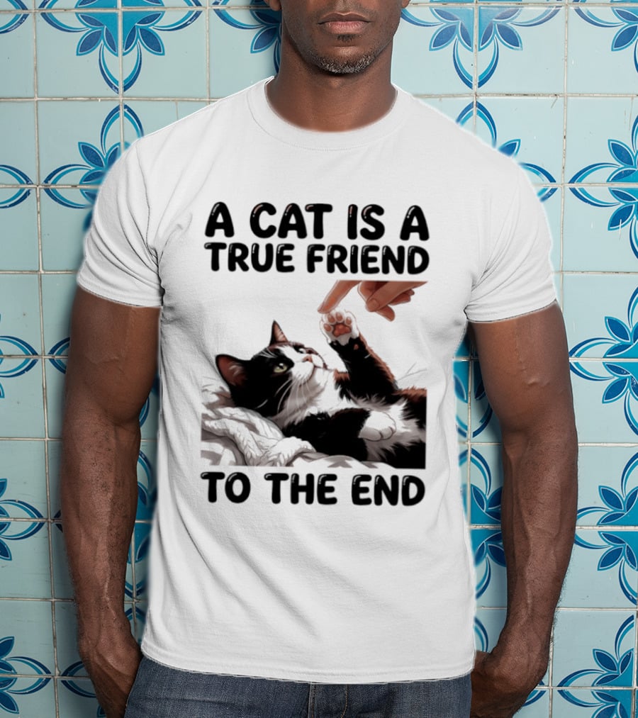 A Cat Is A True Friend To The End Pet Owner's Feline Loyalty And Companionship T-Shirt