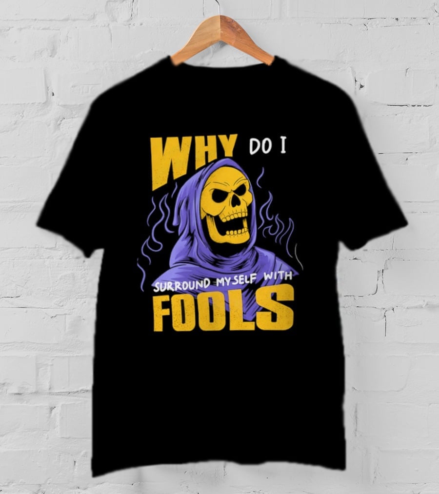 Skeletor Why Do I Surround Myself With Fools Purple And Yellow T-Shirt