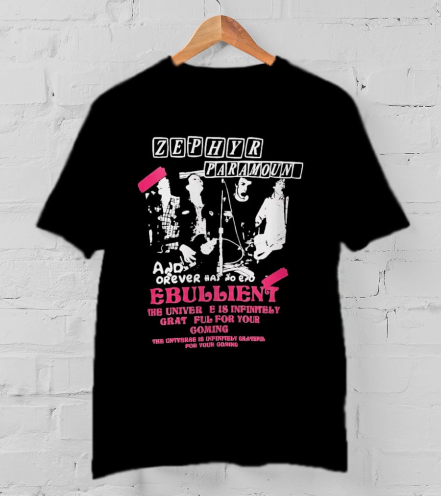 Zephyr Paramount Forever Has To Be Ebullient The Universe Is Infinitely Grateful For Your Coming T-Shirt