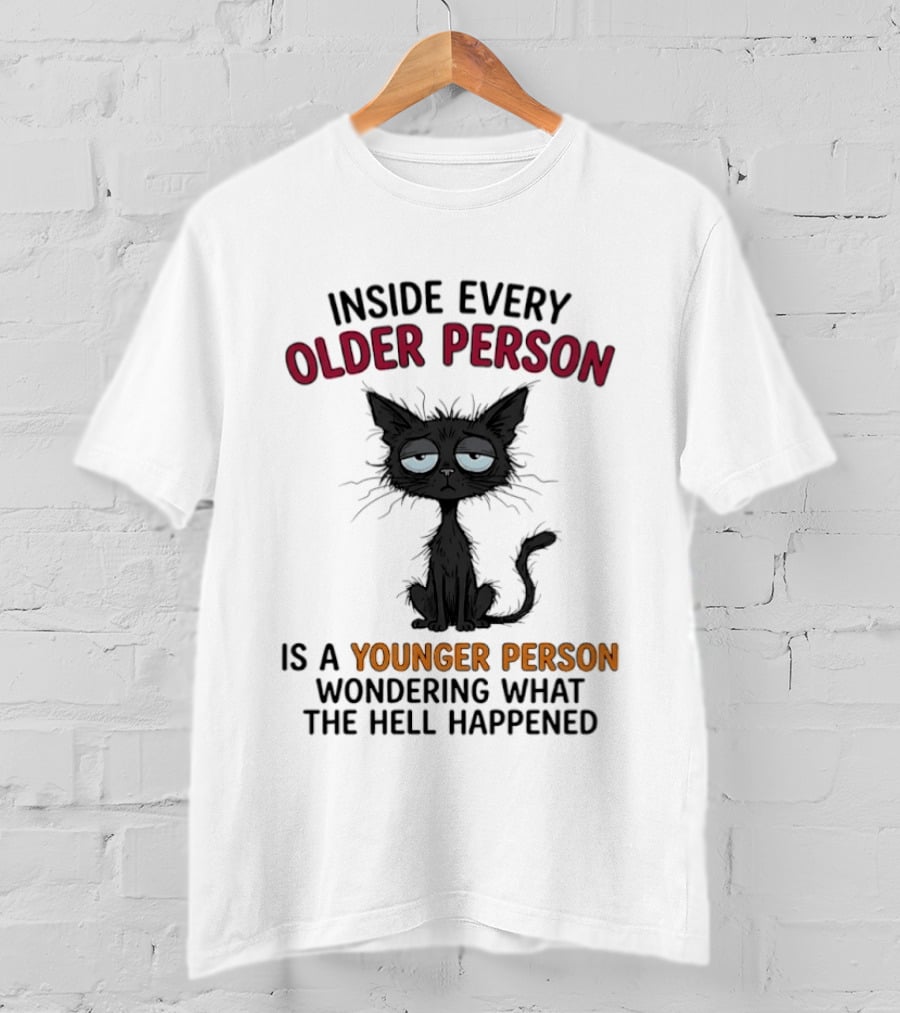 Inside Every Older Person Is A Younger Person Wondering What The Hell Happened Cat T-Shirt