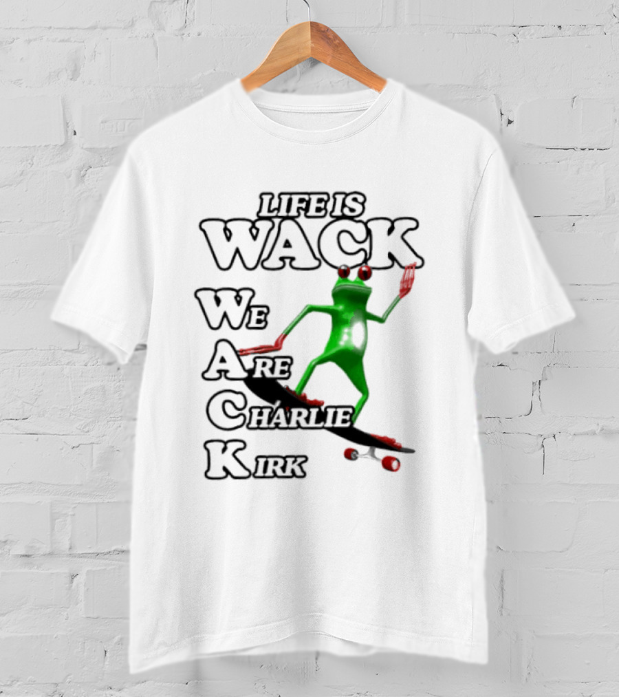 Life Is Wack Frog Skateboarding We Are Charlie Kirk T-Shirt