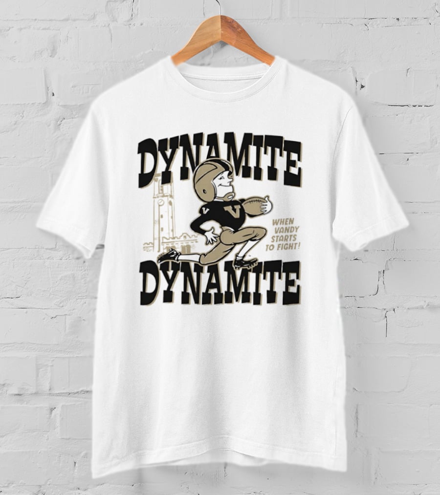 Dynamite Dynamite When Vandy Starts To Fight Vanderbilt Football T-Shirt