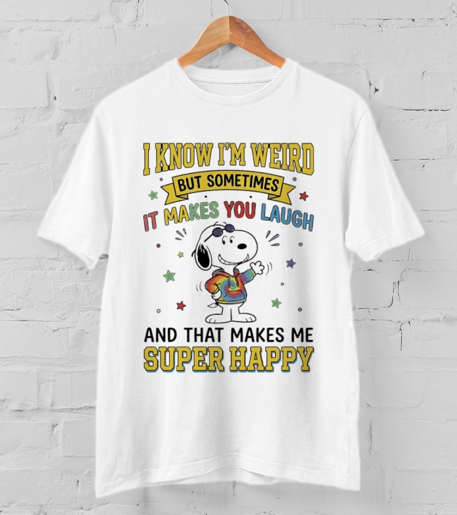 I Know I'm Weird But Sometimes It Makes You Laugh Snoopy Super Happy T-Shirt