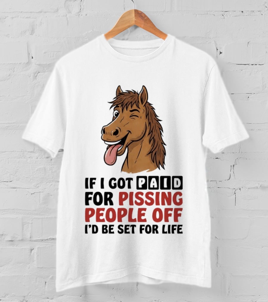 If I Got Paid For Pissing People Off I'd Be Set For Life Horse Winking Tongue Out T-Shirt