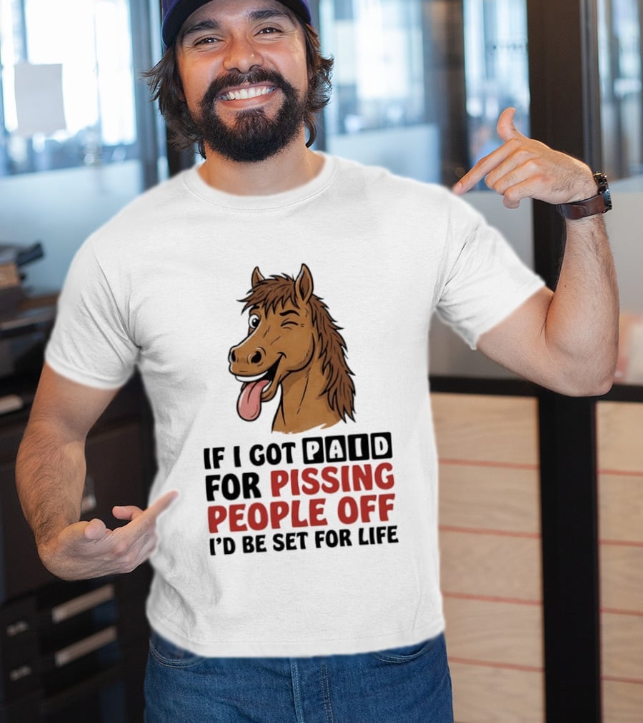 If I Got Paid For Pissing People Off I'd Be Set For Life Horse Winking Tongue Out T-Shirt
