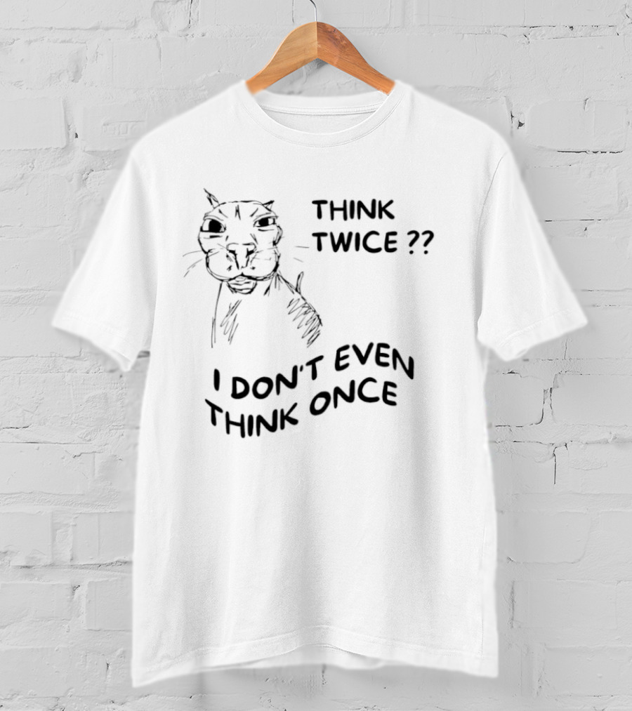 Think Twice I Don't Even Think Once Cat Drawing Sketch T-Shirt
