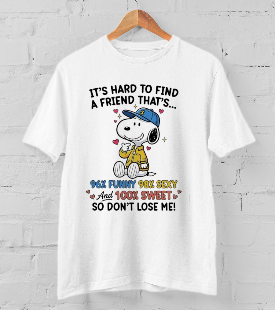 It's Hard To Find A Friend That's 96% Funny 98% Sexy 100% Sweet So Don't Lose Me Snoopy T-Shirt