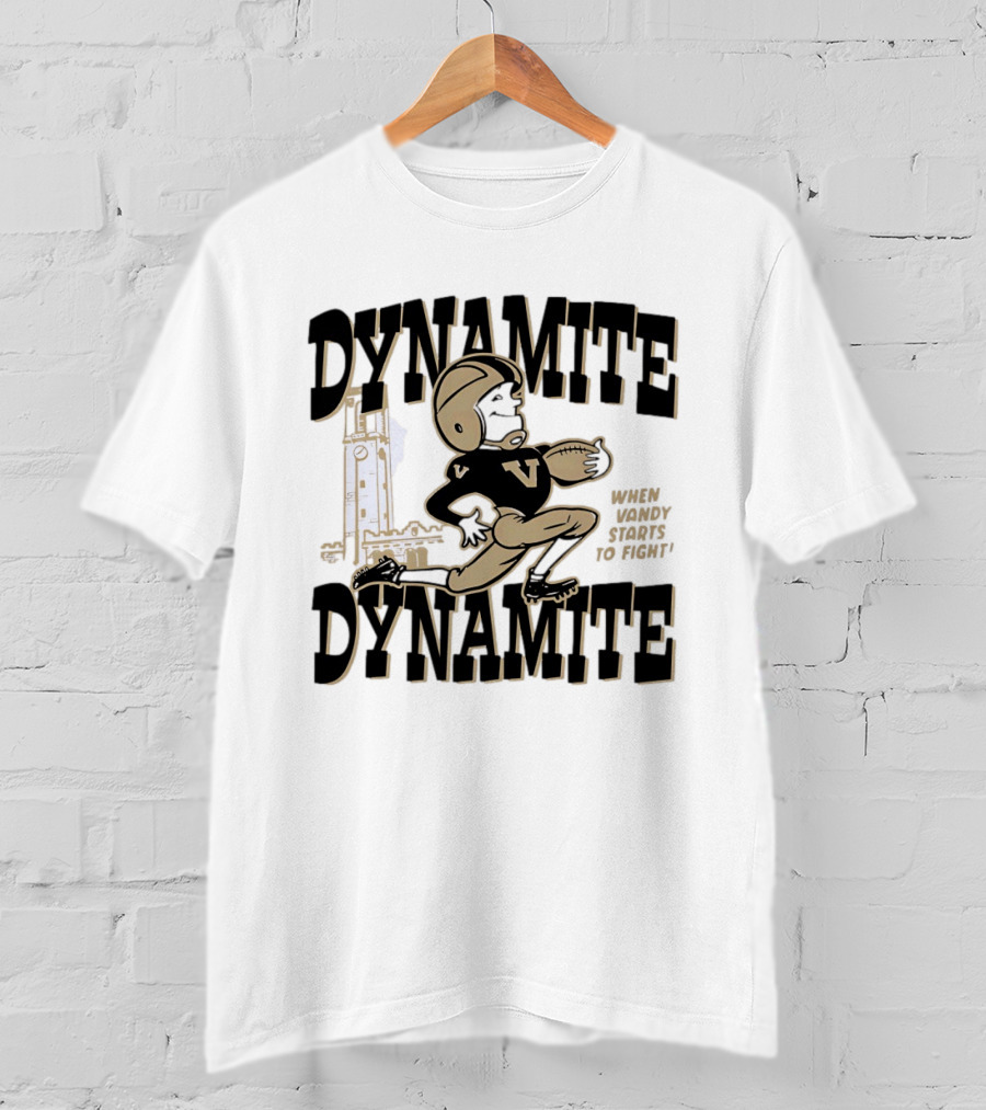 Vanderbilt Commodores Dynamite Football When Dynamite Starts To Fight T-Shirt