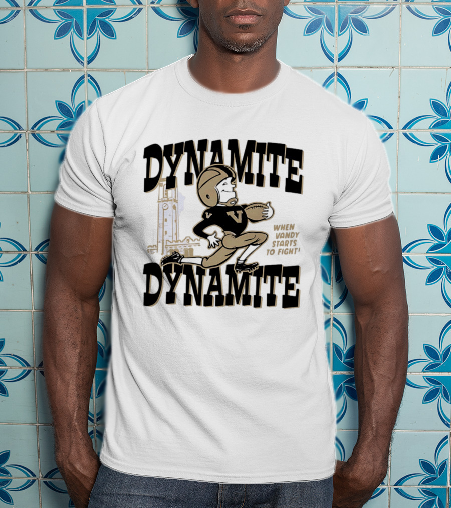 Vanderbilt Commodores Dynamite Football When Dynamite Starts To Fight T-Shirt