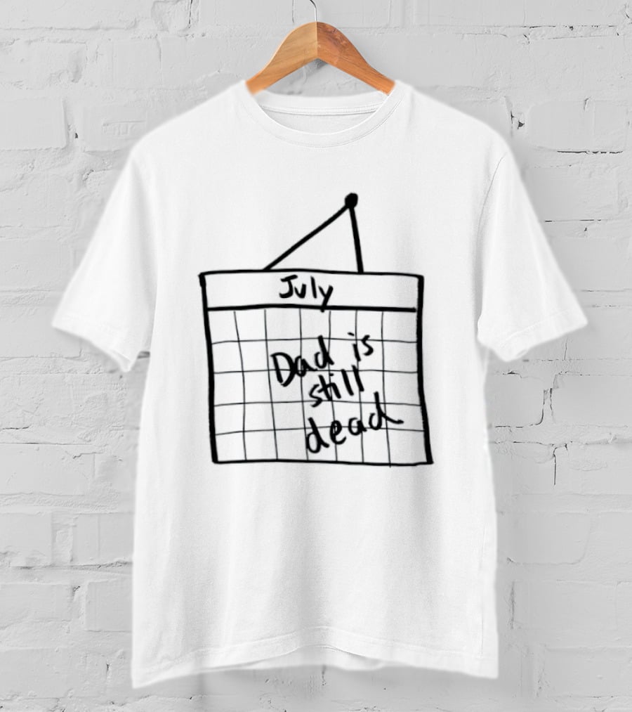 July Dad Is Still Dead Dark Humor Calendar Drawing T-Shirt