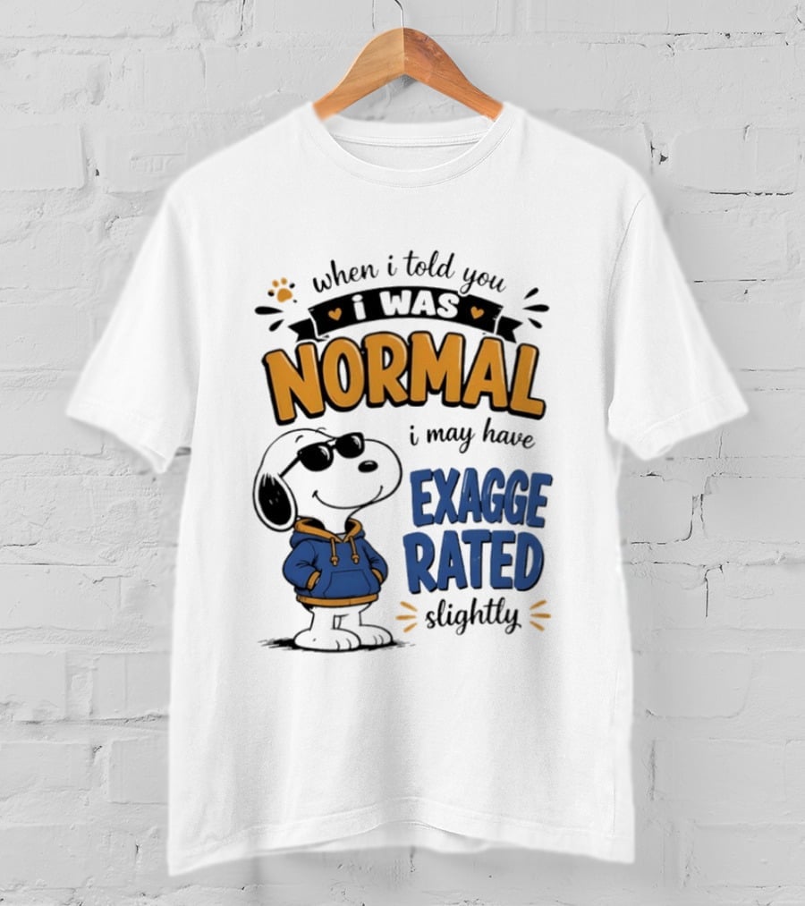When I Told You I Was Normal I May Have Exaggerated Slightly Snoopy T-Shirt