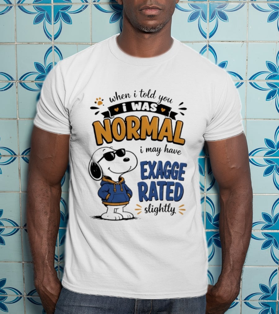 When I Told You I Was Normal I May Have Exaggerated Slightly Snoopy T-Shirt