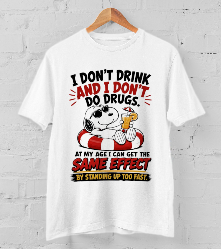 Snoopy I Don't Drink And I Don't Do Drugs Same Effect By Standing Up Too Fast T-Shirt