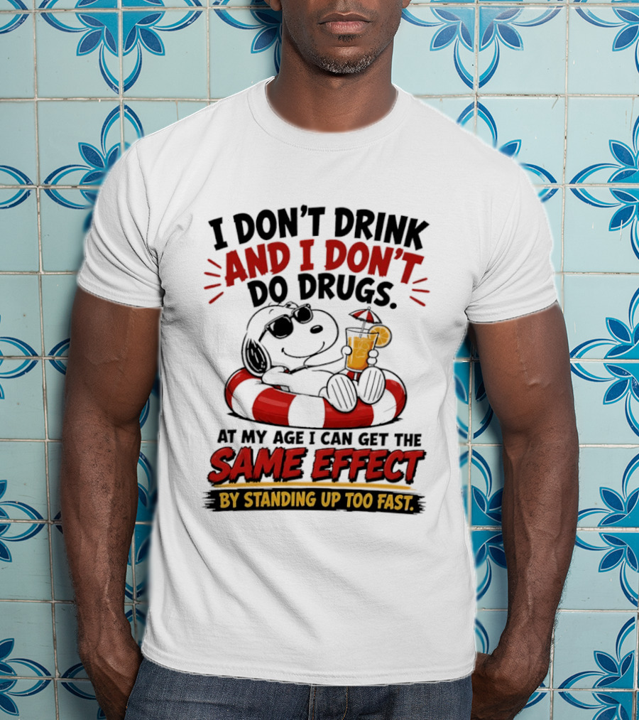 Snoopy I Don't Drink And I Don't Do Drugs Same Effect By Standing Up Too Fast T-Shirt
