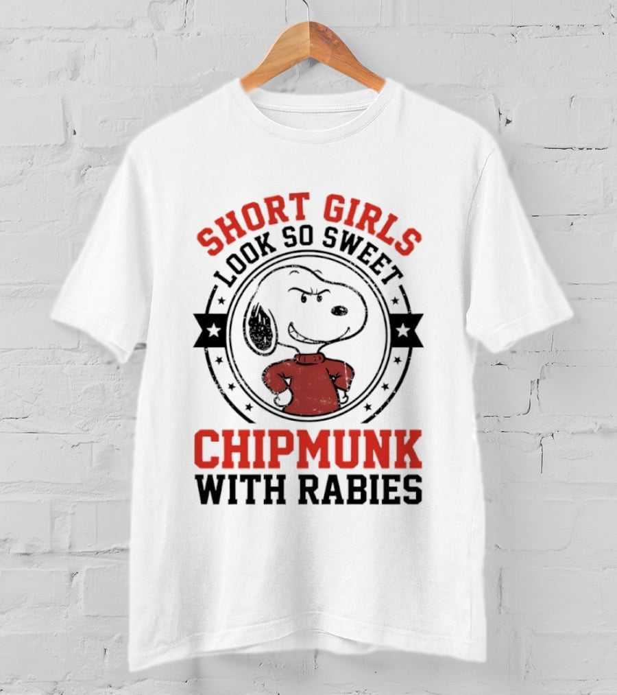 Short Girls Look So Sweet Chipmunk With Rabies Snoopy T-Shirt