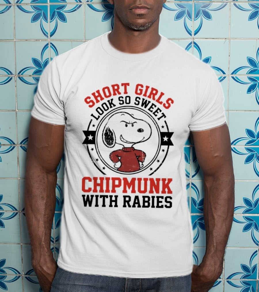 Short Girls Look So Sweet Chipmunk With Rabies Snoopy T-Shirt