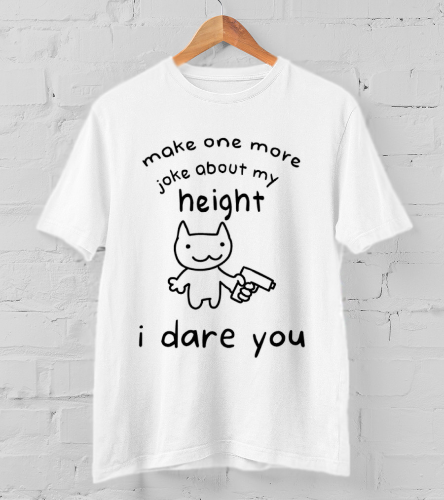 Make One More Joke About My Height I Dare You Cat T-Shirt