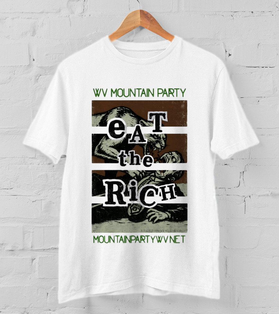 WV Mountain Party Eat The Rich Political Mountainpartywv Net T-Shirt