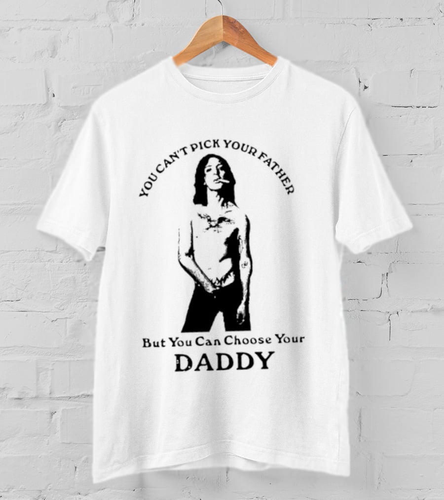 You Can't Pick Your Father Choose Your Daddy T-Shirt