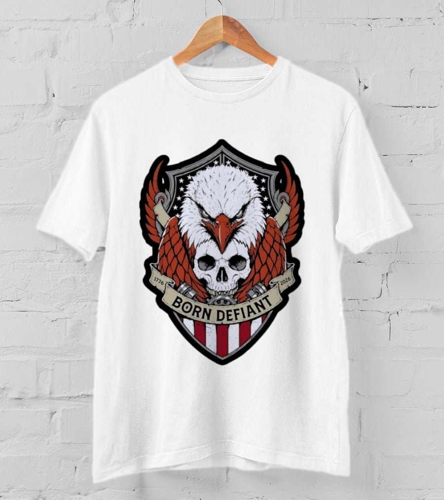 Born Defiant Eagle Skull American Flag Shield 1776 2026 T-Shirt