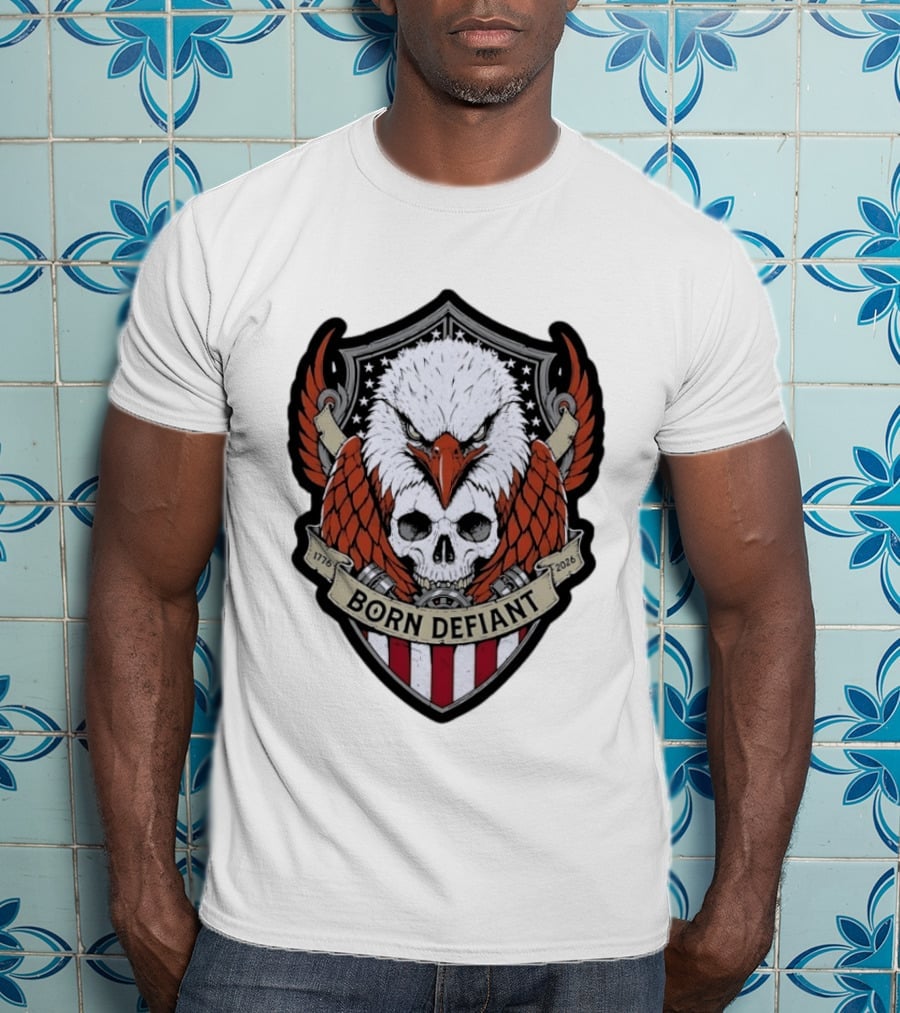 Born Defiant Eagle Skull American Flag Shield 1776 2026 T-Shirt