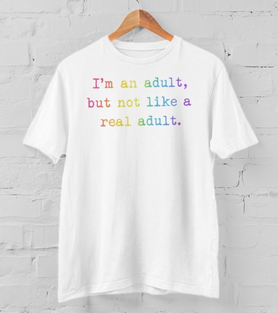 I'm An Adult But Not Like A Real Adult Rainbow T-Shirt